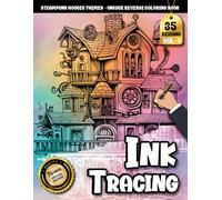 Ink Tracing Book For Adults: A Steampunk House Tracing and Reverse Coloring Book with Mechanical Details and Creative Flow