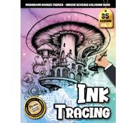 Ink Tracing Book For Adults: A Steampunk Mushroom House Ink Tracing and Reverse Coloring Book for Adults for Relaxation and Creative Escape
