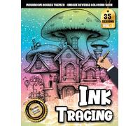 Ink Tracing Book For Adults: A Steampunk Mushroom House reverse Coloring and Tracing Book for Adults - A Whimsical and Relaxing Art Experience
