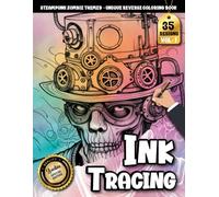 Ink Tracing Book For Adults: A Steampunk Zombie Ink Tracing and Reverse Coloring Book for Adults for Relaxation and Creative Escape