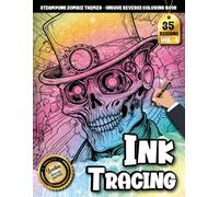 Ink Tracing Book For Adults: A Steampunk Zombie Reverse Tracing Coloring Book for Relaxation and Imaginative Play