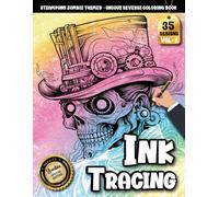 Ink Tracing Book For Adults: A Steampunk Zombie Tracing and reverse Coloring Book for Adults with Intricate Gears, Gothic Art, and Line Designs