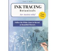 Ink Tracing Book for Adults: Botanical Edition for Anxiety Relief: Follow the White Lines to Reveal 36 Beautiful Flowers | Stress Relief Coloring Book ... Tracing Activity | Single-Sided Pages