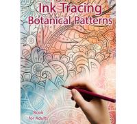 Ink Tracing Book for Adults: Botanical Patterns: Reverse Coloring and Activity book