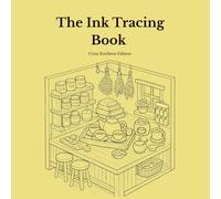 Ink Tracing Book for Adults - Cozy Kitchens Edition: A Mindful Reverse Coloring Book with 15 Original Isometric Kitchen Illustrations for Stress Relief, Relaxation and Creative Self-Care