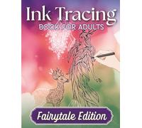 Ink Tracing Book for Adults - Fairytale Edition: Magical Reverse Coloring Book - Trace the White Lines with a Black Pen to Reveal Enchanted Fairytale Scenes