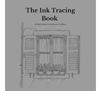 Ink Tracing Book for Adults - Mediterranean Architecture Edition: A Mindful Reverse Coloring Book with 15 Original Sun-Drenched Scenes of Doors, ... Streets for Stress Relief and Relaxation