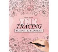 Ink Tracing Book for Adults: Romantic Flowers and Botanical Bouquets: A relaxing flower coloring escape with roses, wreaths, and botanicals