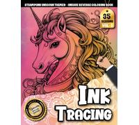 Ink Tracing Book For Adults: Soothing Reverse Coloring Art of Steampunk Unicorns for Peaceful Tracing and Focus