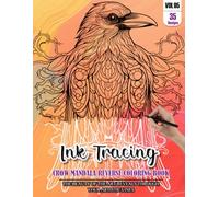 Ink Tracing Book for Adults: Stress relief reverse Crow Mandala ink tracing book for adults: mindfully Follow white lines to Uncover 35 Crow Mandala ... a perfect gift for Animal Lovers(Vol-05)