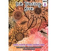 Ink Tracing Book for Adults: Stress relief reverse Floral Flower ink tracing book for adults: mindfully Follow white lines to Uncover 35 Floral Flower ... a perfect gift for Flower Lovers(Vol-01)