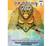 Ink Tracing Book for Adults: Stress relief reverse Gorilla Mandala Coloring Book for adults: mindfully Follow white lines to Uncover 35 cute Gorilla ... a perfect gift for Gorilla Lovers (Vol-06)