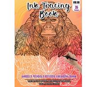 Ink Tracing Book for Adults: Stress relief reverse Gorilla Mandala Coloring Book for adults: mindfully Follow white lines to Uncover 35 cute Gorilla ... a perfect gift for Gorilla Lovers (Vol-08)