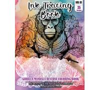 Ink Tracing Book for Adults: Stress relief reverse Gorilla Mandala Coloring Book for adults: mindfully Follow white lines to Uncover 35 cute Gorilla ... a perfect gift for Gorilla Lovers (Vol-01)