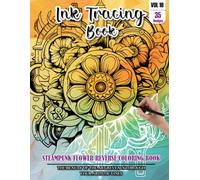 Ink Tracing Book for Adults: Stress relief reverse Steampunk Flower ink tracing book for adults: mindfully Follow white lines to Uncover 35 Steampunk ... a perfect gift for Flower lovers(Vol-10)