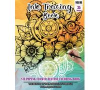 Ink Tracing Book for Adults: Stress relief reverse Steampunk Flower ink tracing book for adults: mindfully Follow white lines to Uncover 35 Steampunk ... a perfect gift for Flower lovers(Vol-06)