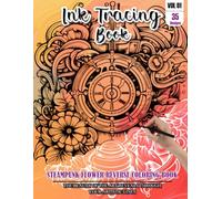 Ink Tracing Book for Adults: Stress relief reverse Steampunk Flower ink tracing book for adults: mindfully Follow white lines to Uncover 35 Steampunk ... a perfect gift for Flower lovers(Vol-01)