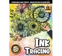 Ink Tracing Book For Adults: Whimsical Steampunk Florals - A Stress Relief Reverse Coloring Experience Designed for Adults