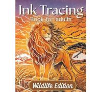 Ink Tracing Book for Adults - Wildlife Edition: Calming Reverse Coloring Book - Trace the White Lines with a Black Pen to Reveal Beautiful Wildlife Scenes