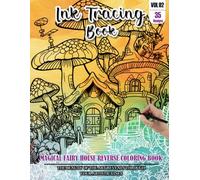 Ink Tracing Book: Stress relief reverse Magical Fairy House Coloring Book for adults: mindfully Follow white lines to Uncover 35 cute Magical Fairy ... a perfect gift for Fairy House lovers(VOL-02)