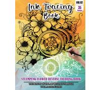 Ink Tracing Book: Stress relief reverse Steampunk Flower ink tracing book for adults: mindfully Follow white lines to Uncover 35 Steampunk Flower arts ... a perfect gift for Flower lovers(Vol-02)