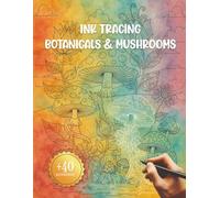 Ink Tracing Botanicals & Mushrooms: A Nature Tracing Book with Flowers, Cacti, and Mushrooms for Relaxing Line Practice