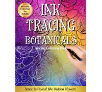 Ink Tracing Botanicals, Reverse Coloring for Adults: Trace to Reveal the Hidden Flowers