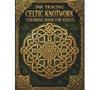 Ink Tracing Celtic Knotwork Coloring Book for Adults: Interlaced Patterns, Endless Knots, Spirals and Ornamental Borders for Meditative Line Art and Creative Focus