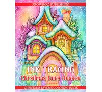 Ink Tracing Chrsitmas Fairy Houses - Christmas Reverse Coloring Book: Trace Magical Fairy Homes, Mushrooms, And Winter Woodland Scenes With A Black ... Creativity And Whimsical Christmas Art