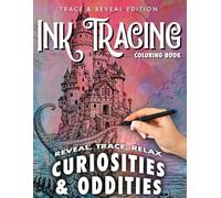 Ink Tracing Coloring Book | Curiosities & Oddities: Curiosities and oddities designed to fuel and elevate your creativity
