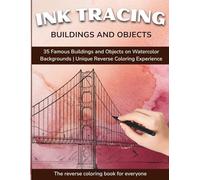 Ink Tracing Coloring Book: Famous Buildings and Objects on Watercolor Backgrounds: Unique Reverse Coloring Experience - 35 Amazing Landmarks to Draw ... and Creative Fun for Adults and Teens