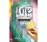 Ink Tracing Coloring Book for Adults - Practical Mindfulness with Affirmations: An Artistic Approach to Easing Stress, Anxiety, and ADHD: Follow the Lines of Genuine, AI-FREE Art