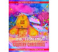 Ink Tracing Country Christmas - Christmas Reverse Coloring Book: Trace Cozy Farmhouses, Barns, And Country Holiday Scenes With A Black Pen For Peaceful Creative Joy And Relaxing Christmas Art