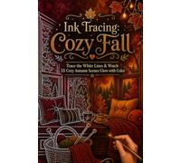 Ink Tracing: Cozy Autumn: Reverse Coloring Book for Adults - Trace the White Lines to Reveal 35 Warm Autumn Scenes