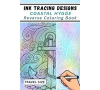 Ink Tracing Designs - Coastal Hygge Reverse Coloring Book: A Portable Sanctuary for Stress Relief, Elegant Line Art, and Calm Shoreline Creativity