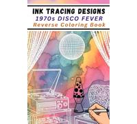 Ink Tracing Designs - Disco Fever Reverse Coloring Book: 34 Retro Patterns & Groovy Watercolors for Stress Relief and Anxiety | Portable 6x9 Travel Size
