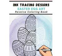 Ink Tracing Designs - Easter Egg Art - Reverse Coloring Book: A Stress-Relief Journey Through Elegant Egg Clusters, Baskets, and Botanical Lines to Trace