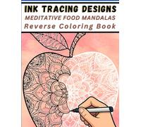 Ink Tracing Designs - Meditative Food Mandalas Reverse Coloring Book: Tracing Pages for Pen and Ink with Watercolor Backgrounds for Stress Relief, Relaxing Art & Food-Inspired Creativity