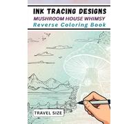 Ink Tracing Designs - Mushroom House Whimsy Reverse Coloring Book: 25 Pocket-Sized White Line Art Scenes of Whimsical Mushroom Homes Over Watercolor Backgrounds