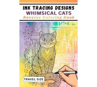 Ink Tracing Designs - Whimsical Cats Reverse Coloring Book - Travel Size: 35 Pages of Playful Felines for Calm Creativity, Relaxing Tracing, Layered with Watercolor Washes