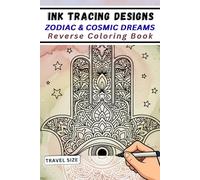 Ink Tracing Designs - Zodiac & Cosmic Dreams - Reverse Coloring Book: 33 Celestial Designs to Trace for Stress Relief and Creative Art - 6x9 Travel Size