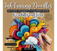 Ink Tracing Doodles - Reverse Coloring Book and Coloring Book for Adults and Teens - 2 in 1 Trace and Color Abstract Art for Beginners: Fun Artistic Doodling & Easy Stress Relief