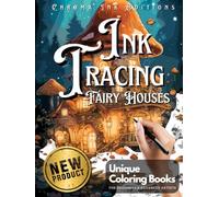 Ink Tracing Fairy Houses Coloring Book - Chroma Ink Edition Original Concept: Transform Pre-Colored Designs Using Only a Single Black Pen / A Different Coloring Experience for Adults