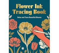 Ink Tracing Flower Reverse Coloring Book: Relaxing Floral Ink Tracing Pages for Stress Relief, Mindfulness & Creative Calm