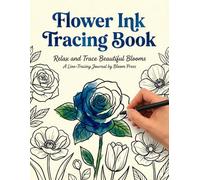 Ink Tracing Flower Reverse Coloring Book: Relaxing Floral Ink Tracing Pages for Stress Relief, Mindfulness & Creative Calm