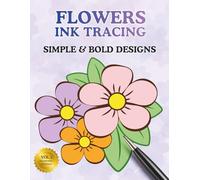 Ink Tracing Flowers Book for Adults: Easy & Bold Designs Botanical Reverse Coloring Book for Stress Relief and Relaxation