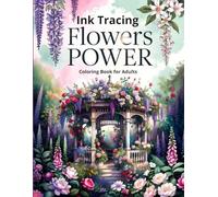 Ink Tracing : Flowers Power: A Reverse Watercolor Coloring Book for Adults: Ultra-Light Contours for Relaxing Pen Tracing and Botanical Art Therapy