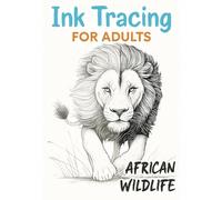 Ink Tracing For Adults - African Wildlife: 31 Wild Animals From Africa, To Ink Trace And Reveal Their Beauty
