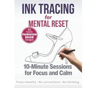 Ink Tracing for Mental Reset: 10-Minute Sessions for Focus and Calm (Iconic Fashion Shoe Edition)