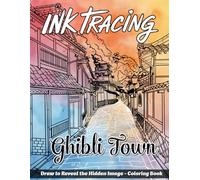 Ink Tracing Ghibli Town Coloring Book: A Cozy Collection of 40 Charming Ghibli-Inspired Town Scenes to Trace Ink and Color by Hand